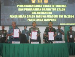 Panselinda Catar TNI TA. 2024 Lampung Berikan Arahan Kepada 113 Orang Tua Dan Tanda Tangani Pakta Integritas