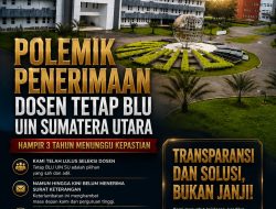 Polemik Dosen Tetap BLU UIN Sumatera Utara: Hampir Tiga Tahun Menunggu Kepastian, Mengapa Baru 11 Dosen yang Memperoleh NIDN
